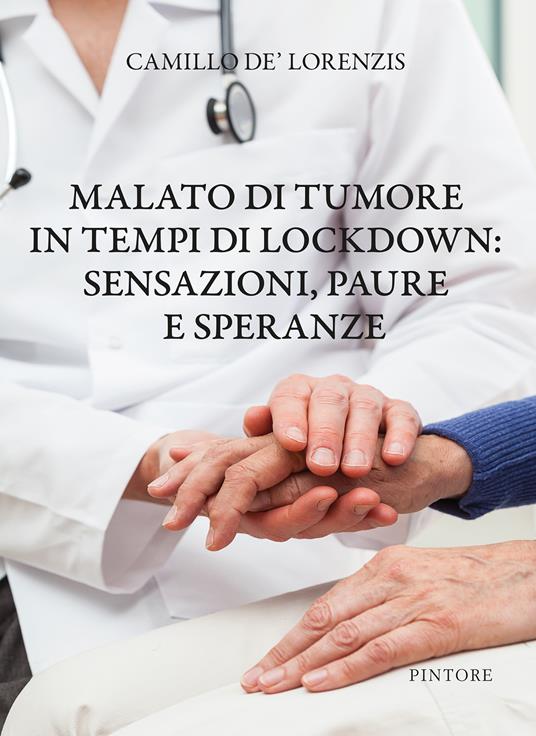 Malato di tumore in tempi di lockdown: sensazioni, paure e speranze - Camillo De'Lorenzis - copertina