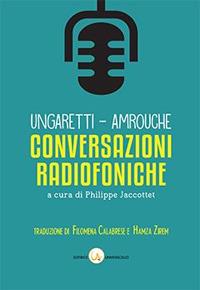 Conversazioni radiofoniche. Propos improvisés - Giuseppe Ungaretti,Jean Amrouche - copertina