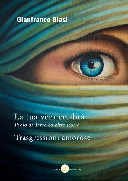 La tua vera eredità. Paolo di Tarso ed altre storie--Trasgressioni amorose - Gianfranco Blasi - copertina
