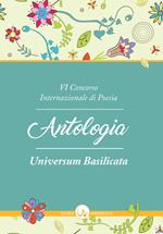 6° Concorso internazionale di poesia «Universum Basilicata». Antologia delle opere