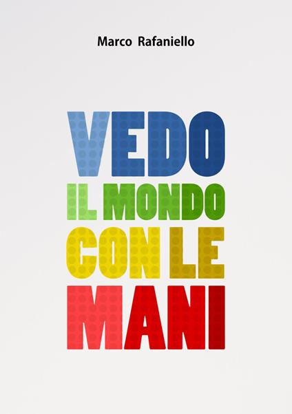 Vedo il mondo con le mani - Marco Rafaniello - copertina