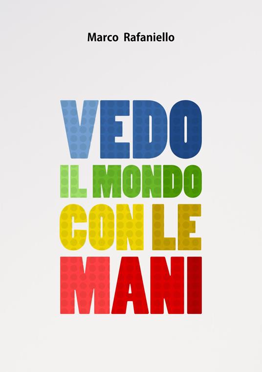 Vedo il mondo con le mani - Marco Rafaniello - copertina