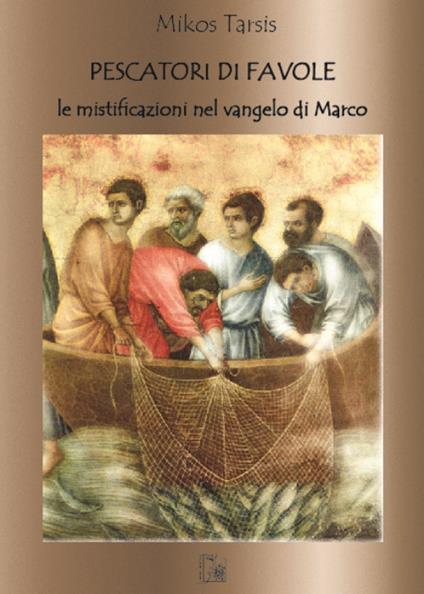 Pescatori di favole. Le mistificazione del Vangelo di Marco - Mikos Tarsis - copertina