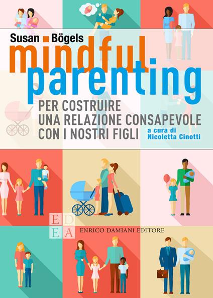 Mindful parenting. Per costruire una relazione consapevole con i nostri figli - Susan Bögels - copertina