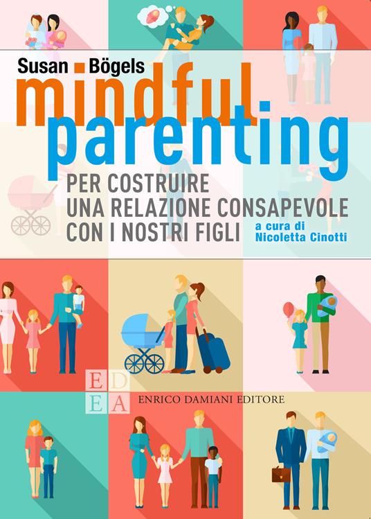 Mindful parenting. Per costruire una relazione consapevole con i nostri figli - Susan Bögels,Nicoletta Cinotti,Marina Petruzzi - ebook