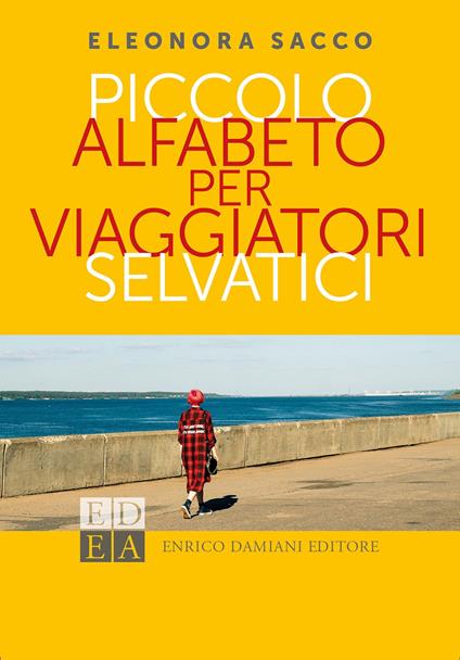 Piccolo alfabeto per viaggiatori selvatici - Eleonora Sacco - copertina
