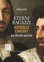 Eterni ragazzi. Raffaello e Mozart, due vite allo specchio