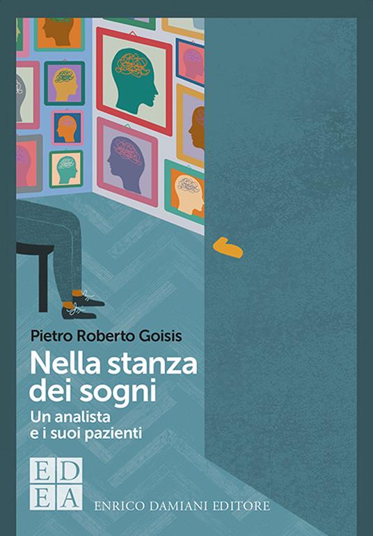 Nella stanza dei sogni. Un analista e i suoi pazienti - Pietro Roberto Goisis - copertina