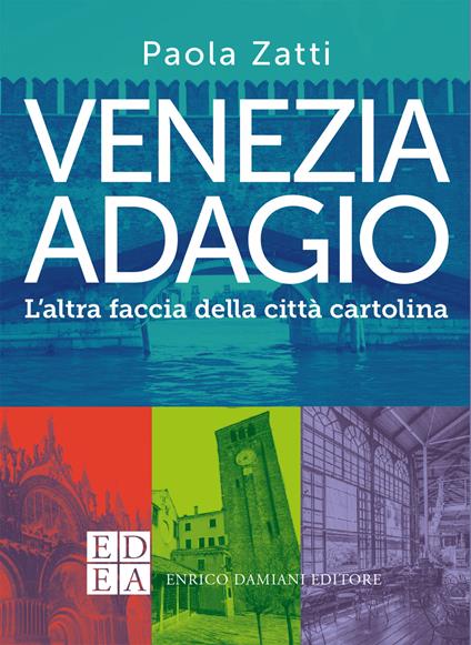 Venezia adagio. L'altra faccia della città cartolina - Paola Zatti - ebook