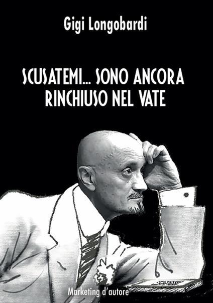 Scusatemi... Sono ancora rinchiuso nel vate. Con QR Code - Gigi Longobardi - copertina