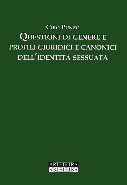Questioni di genere e profili giuridici e canonici dell'identità sessuata - Ciro Punzo - copertina