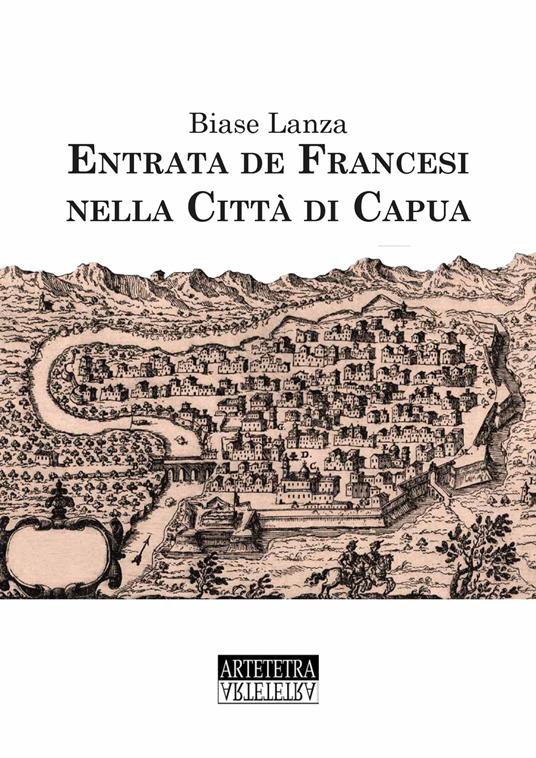 Entrata dei francesi nella città di Capua. Ediz. speciale - Biase Lanza - copertina