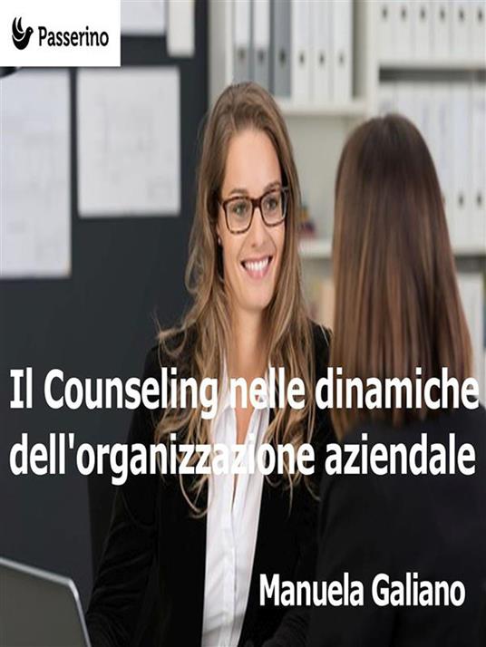 Il counseling nelle dinamiche dell'organizzazione aziendale - Manuela Galiano - ebook