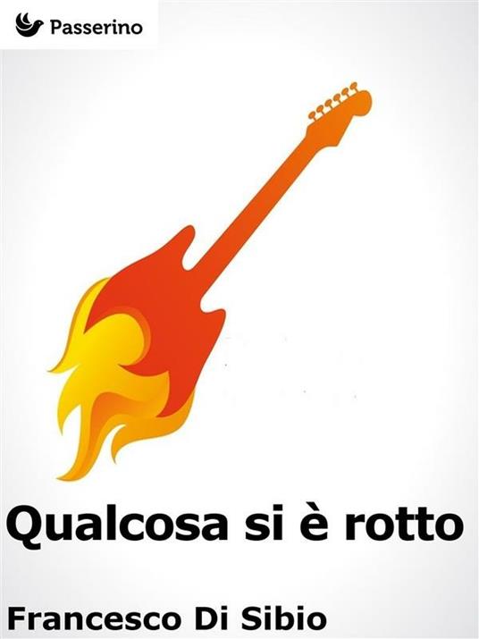 Qualcosa si è rotto - Francesco Di Sibio - ebook