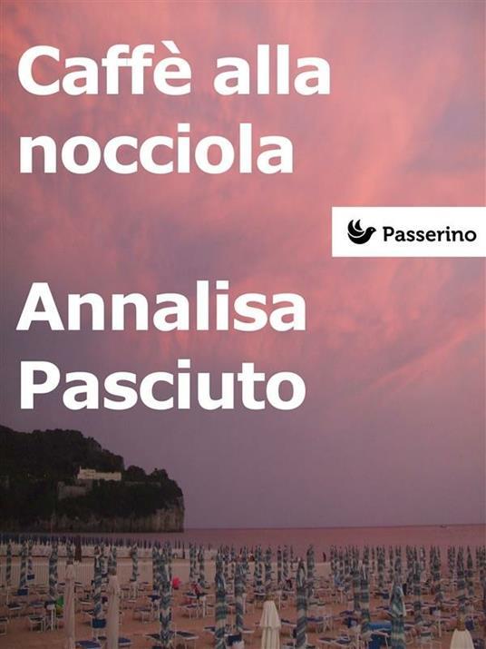 Caffè alla nocciola - Annalisa Pasciuto - ebook