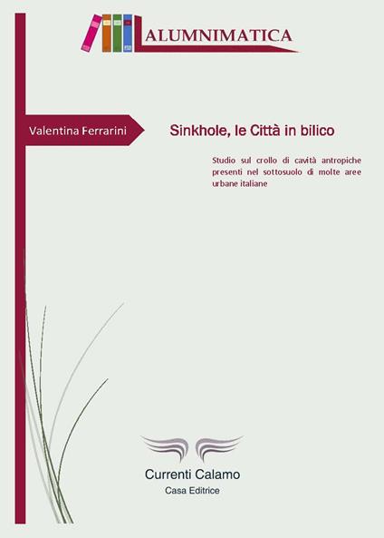 Sinkhole, le città in bilico. Studio sul crollo di cavità antropiche presenti nel sottosuolo di molte aree urbane italiane - Valentina Ferrarini - copertina