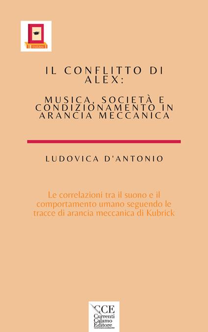Il conflitto di Alex. Musica , società e condizionamento in arancia meccanica - Ludovica D'Antonio - copertina