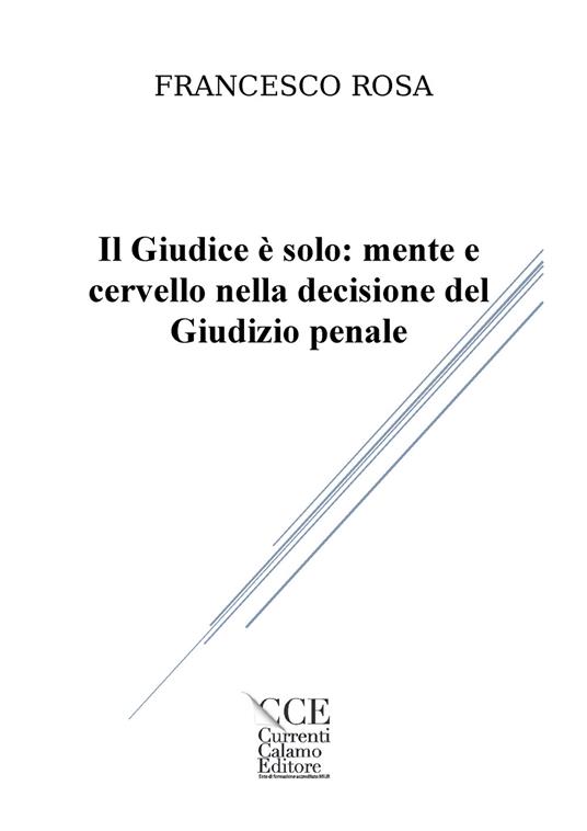 Il giudice è solo: mente e cervello nella decisione del giudizio penale - Francesco Rosa - copertina