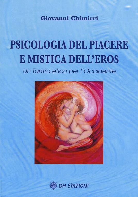 Psicologia del piacere e mistica dell'eros. Un tantra etico per l'Occidente - Giovanni Chimirri - copertina