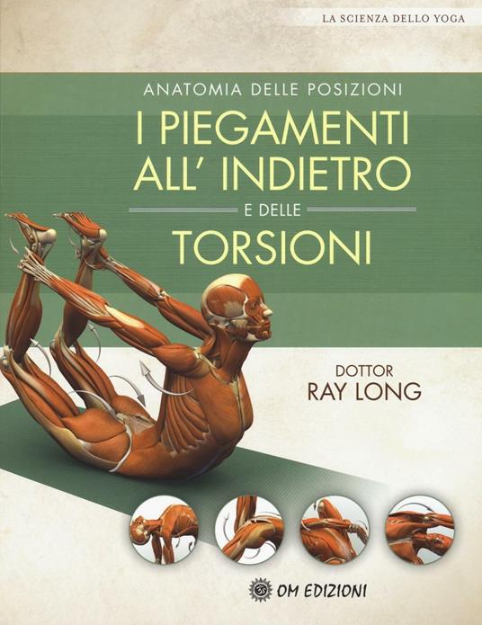 Anatomia delle posizioni. I piegamenti all'indietro e delle torsioni - Ray Long - copertina