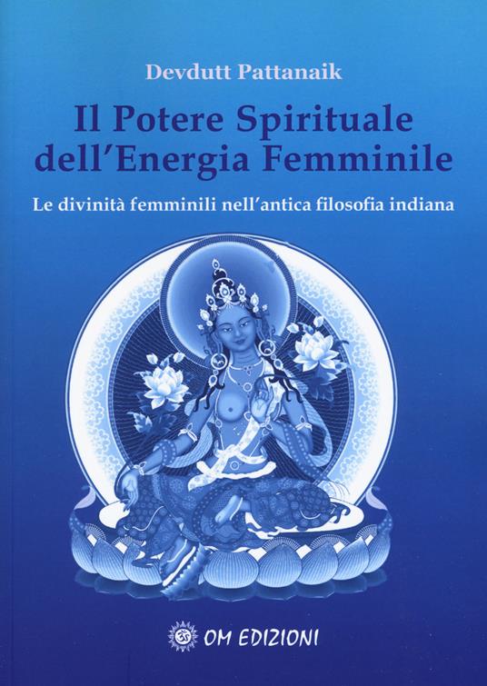 Il potere spirituale dell'energia femminile. Le divinità femminili nell'antica filosofia indiana - Devdutt Pattanaik - copertina