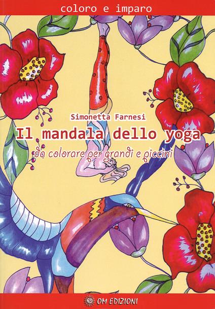 Il mandala dello yoga da colorare per grandi e piccini. Coloro e imparo. Ediz. illustrata - Simonetta Farnesi - copertina