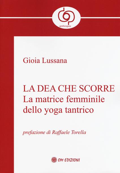 La dea che scorre. La matrice femminile dello yoga tantrico - Gioia Lussana - copertina
