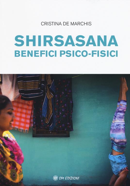 Shirsasana. Benefici psico-fisici - Cristina De Marchis - copertina