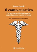 Il canto curativo. Un percorso di conoscenza, cambiamento e auto-terapia