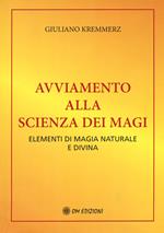 Avviamento alla scienza dei magi. Elementi di magia naturale e divina (rist. anast. Bari, 1917)