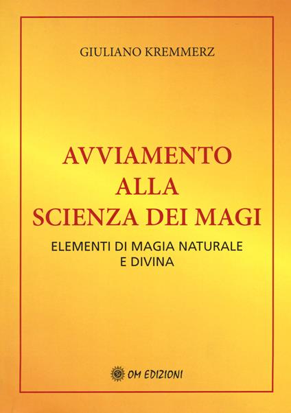 Avviamento alla scienza dei magi. Elementi di magia naturale e divina (rist. anast. Bari, 1917) - Giuliano Kremmerz - copertina