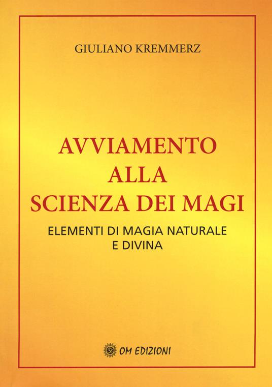 Avviamento alla scienza dei magi. Elementi di magia naturale e divina (rist. anast. Bari, 1917) - Giuliano Kremmerz - copertina