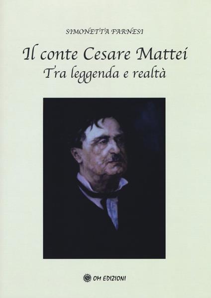 Il conte Cesare Mattei. Tra leggenda e realtà - Simonetta Farnesi - copertina