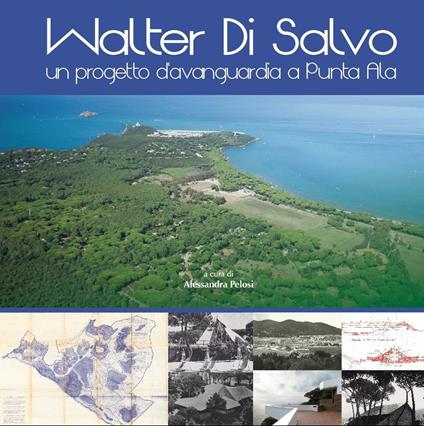 Walter Di Salvo. Un progetto d'avanguardia a Punta Ala. Catalogo della mostra (Punta Ala, 31 luglio-16 agosto 2015) - copertina