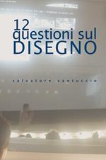 12 questioni sul disegno. Conferenze e lezioni