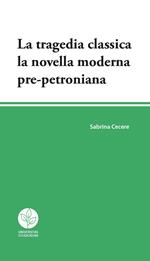 La tragedia classica. La novella moderna pre-petroniana