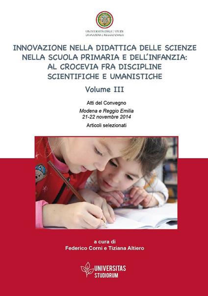 Innovazione nella didattica delle scienze nella scuola primaria e dell'infanzia: al crocevia fra discipline scientifiche e umanistiche. Atti del Convegno (Modena-Reggio Emilia, 21-22 novembre 2014). Articoli selezionati - copertina