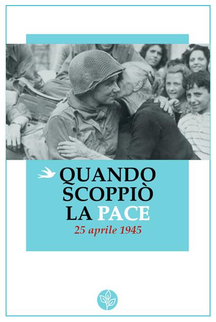 Quando scoppiò la pace. 25 aprile 1945 - copertina