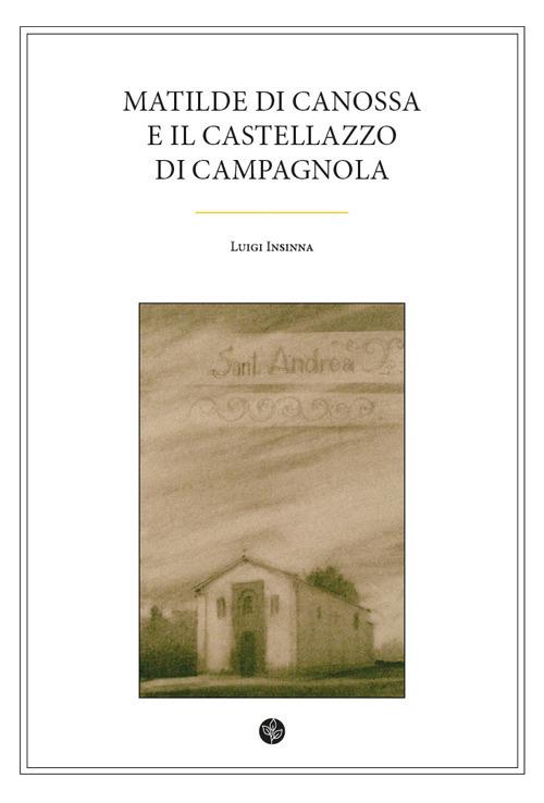 Matilde di Canossa e il Castellazzo di Campagnola - Luigi Insinna - copertina
