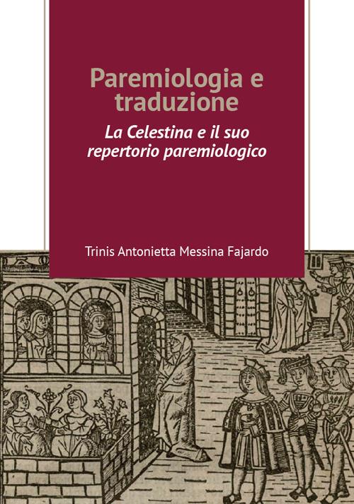 Paremiologia e traduzione. «La Celestina» e il suo repertorio paremiologico - Trinis Antonietta Messina Fajardo - copertina