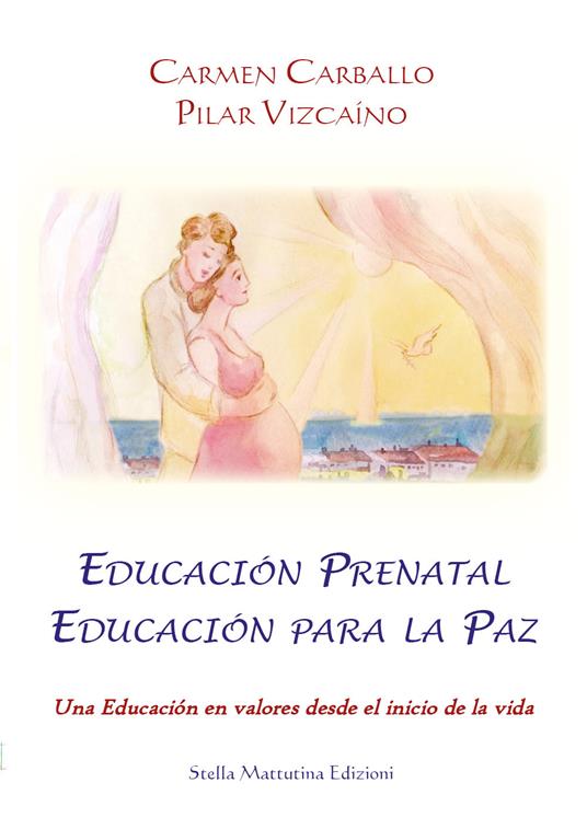 Educación prenatal educación para la paz. Una educación en valores desde el inicio de la vida - Carmen Carballo,Pilar Vizcaíno - copertina