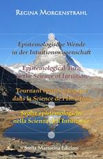 Epistemologische Wende in der Intuitionswissenschaft-Epistemological turn in the science of intuition-Tournant épistémologique dans la science de l’intuition-Svolte epistemologiche nella scienza dell’intuizione. Ediz. multilingue
