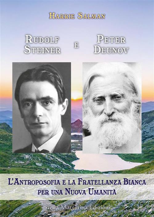 Rudolf Steiner e Peter Deunov. L'antroposofia e la fratellanza bianca per una nuova umanità - Harrie Salman - copertina