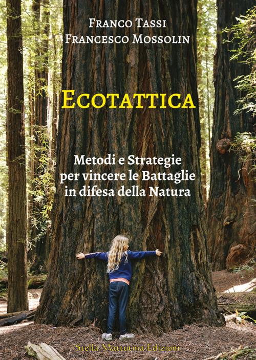 Ecotattica. Metodi e strategie per vincere le battaglie in difesa della natura - Franco Tassi,Francesco Mossolin - copertina