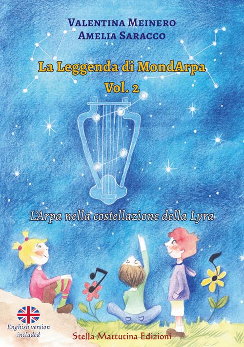La leggenda di MondArpa. Ediz. illustrata. Vol. 2: L' arpa nella costellazione della Lyra - Valentina Meinero,Amelia Saracco - copertina