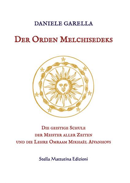Der Orden Melchisedeks. Die geistige Schule der Meister aller Zeiten und die Lehre Omraam Mikhaël Aïvanhovs - Daniele Garella - copertina
