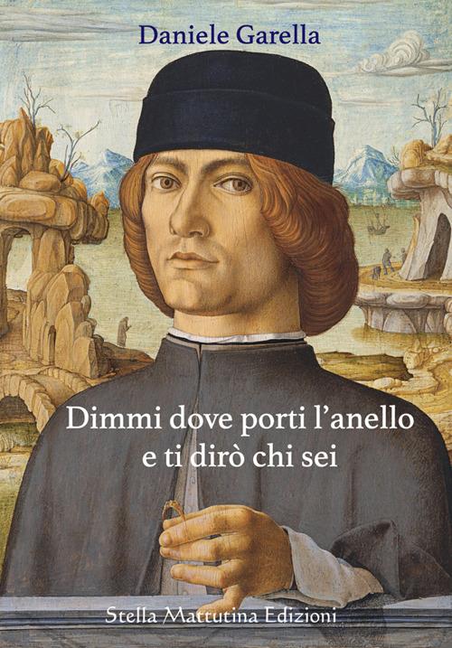 Dimmi dove porti l'anello e ti dirò chi sei - Daniele Garella - copertina