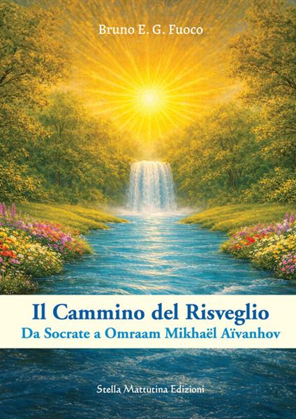 Il cammino del risveglio. Da Socrate a Omraam Mikhaël Aïvanhov - Bruno E. G. Fuoco - copertina