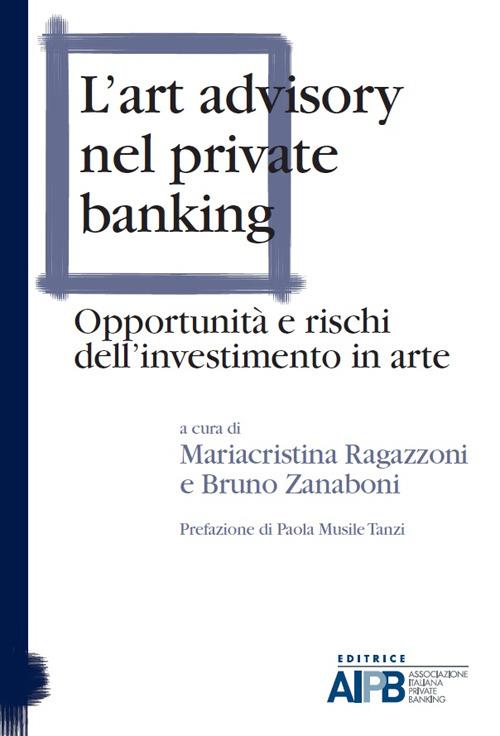 L' art advisory nel private banking. Opportunità e rischi dell'investimento in arte - copertina