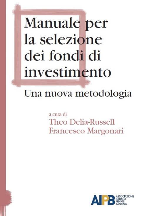 Manuale per la selezione dei fondi di investimento. Una nuova metodologia - copertina